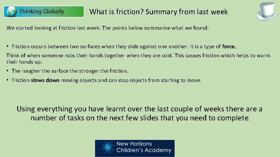 What is friction? Summary from last week We started looking at friction last week.