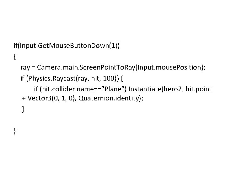 if(Input. Get. Mouse. Button. Down(1)) { ray = Camera. main. Screen. Point. To. Ray(Input.