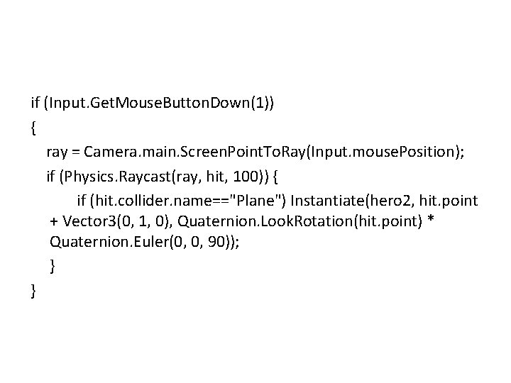 if (Input. Get. Mouse. Button. Down(1)) { ray = Camera. main. Screen. Point. To.