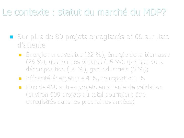 Le contexte : statut du marché du MDP? Sur plus de 80 projets enregistrés