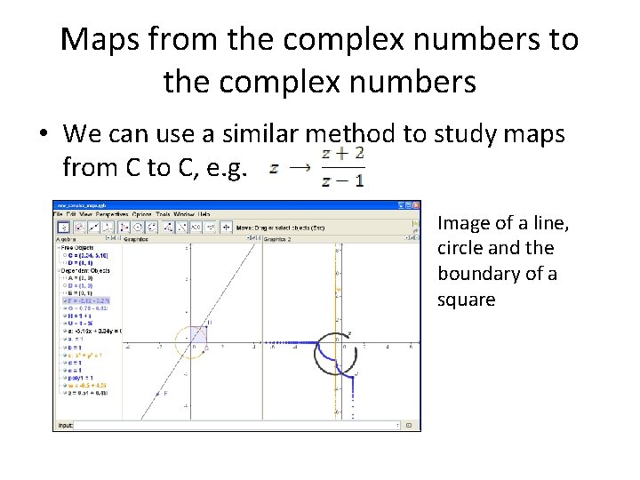 Maps from the complex numbers to the complex numbers • We can use a