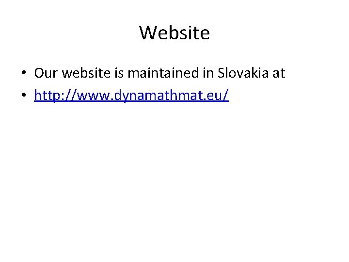 Website • Our website is maintained in Slovakia at • http: //www. dynamathmat. eu/