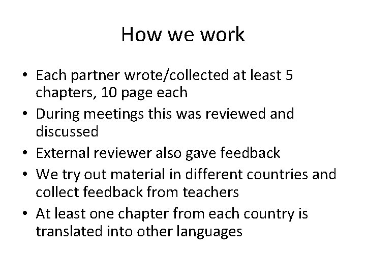 How we work • Each partner wrote/collected at least 5 chapters, 10 page each