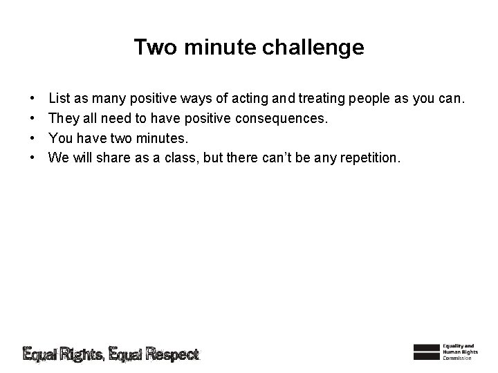 Two minute challenge • • List as many positive ways of acting and treating