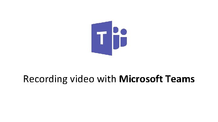 Recording video with Microsoft Teams 