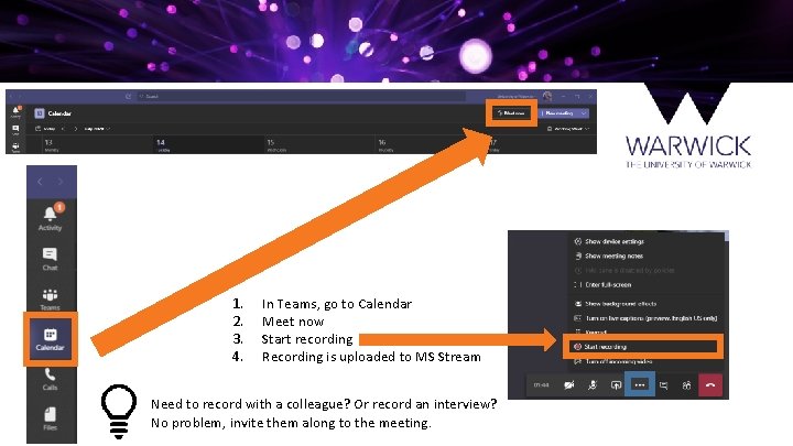 1. 2. 3. 4. In Teams, go to Calendar Meet now Start recording Recording