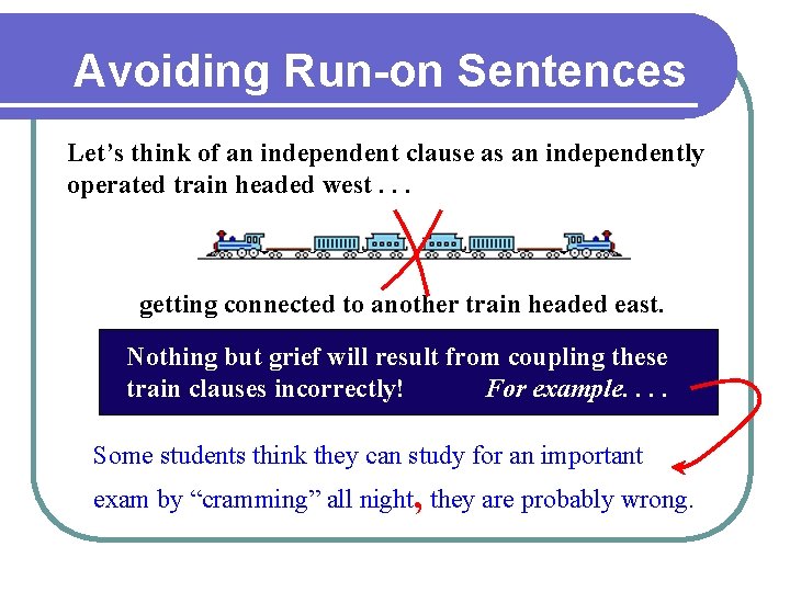 Avoiding Run-on Sentences Let’s think of an independent clause as an independently operated train