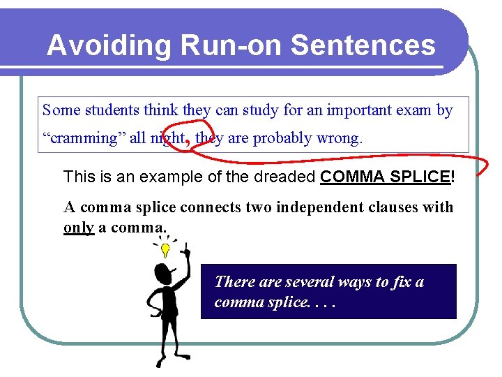 Avoiding Run-on Sentences Some students think they can study for an important exam by