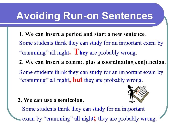 Avoiding Run-on Sentences 1. We can insert a period and start a new sentence.