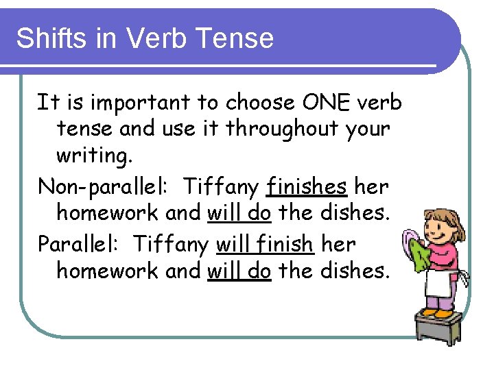 Shifts in Verb Tense It is important to choose ONE verb tense and use