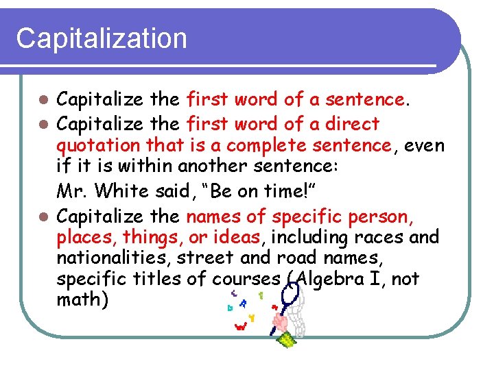 Capitalization Capitalize the first word of a sentence. l Capitalize the first word of
