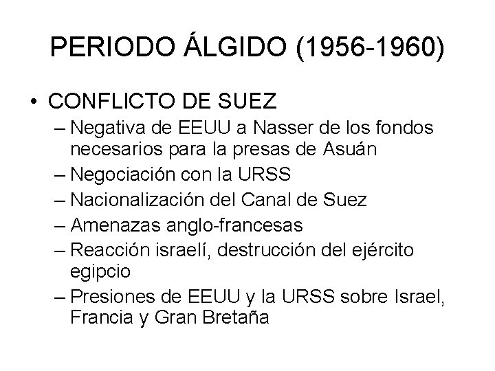 PERIODO ÁLGIDO (1956 -1960) • CONFLICTO DE SUEZ – Negativa de EEUU a Nasser