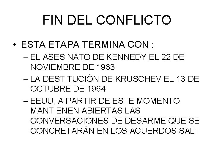 FIN DEL CONFLICTO • ESTA ETAPA TERMINA CON : – EL ASESINATO DE KENNEDY