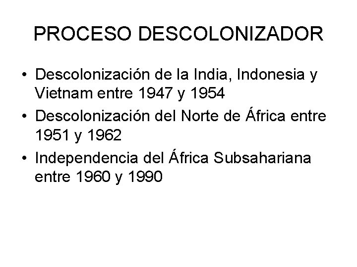 PROCESO DESCOLONIZADOR • Descolonización de la India, Indonesia y Vietnam entre 1947 y 1954