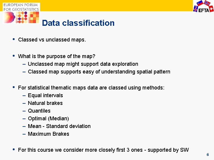 Data classification • Classed vs unclassed maps. • What is the purpose of the