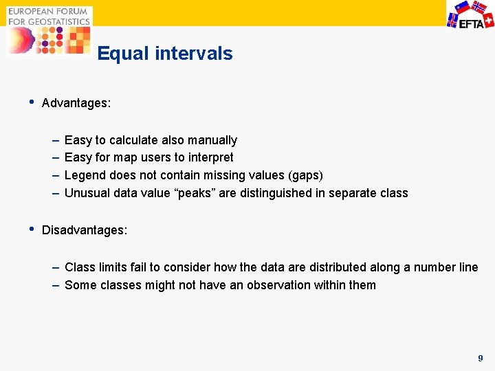 Equal intervals • Advantages: – – • Easy to calculate also manually Easy for