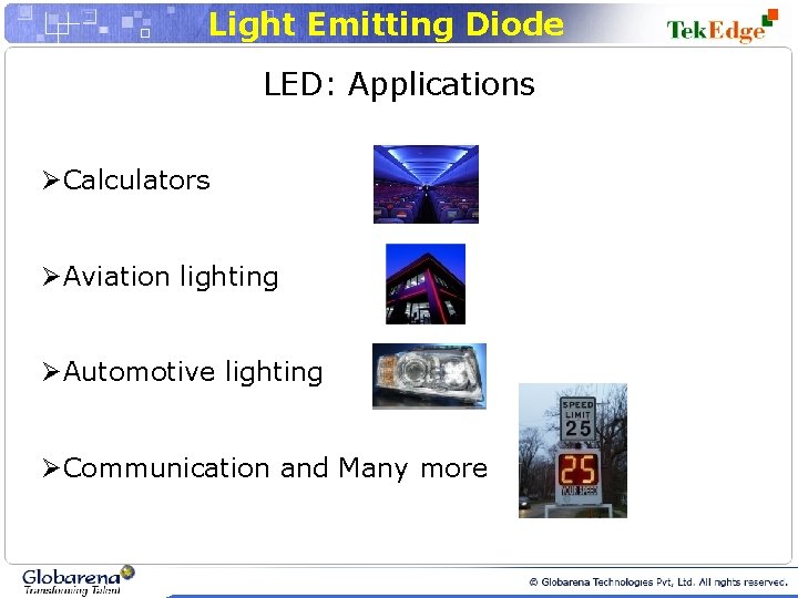 Light Emitting Diode LED: Applications ØCalculators ØAviation lighting ØAutomotive lighting ØCommunication and Many more