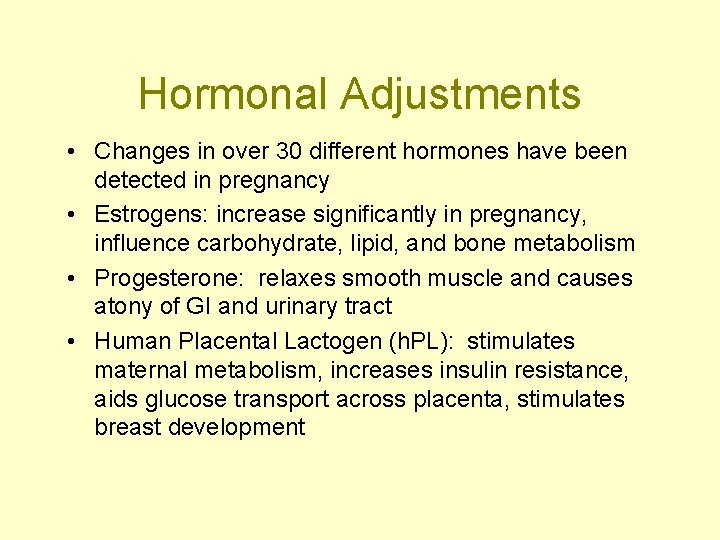 Hormonal Adjustments • Changes in over 30 different hormones have been detected in pregnancy