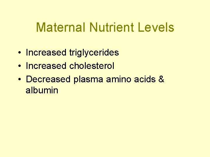 Maternal Nutrient Levels • Increased triglycerides • Increased cholesterol • Decreased plasma amino acids