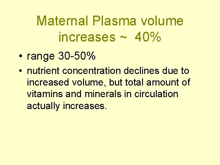 Maternal Plasma volume increases ~ 40% • range 30 -50% • nutrient concentration declines