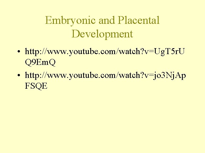 Embryonic and Placental Development • http: //www. youtube. com/watch? v=Ug. T 5 r. U