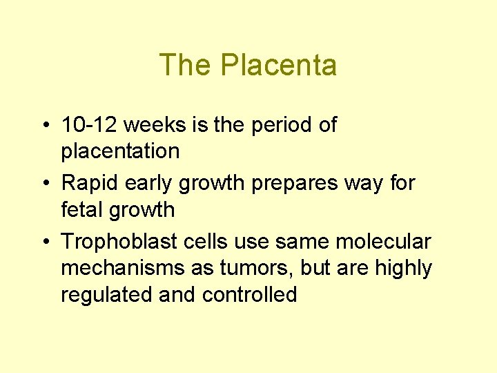 The Placenta • 10 -12 weeks is the period of placentation • Rapid early