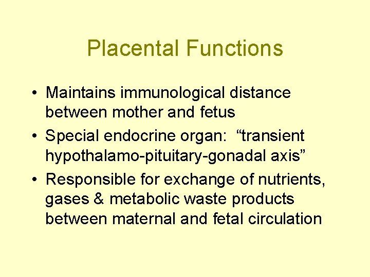 Placental Functions • Maintains immunological distance between mother and fetus • Special endocrine organ: