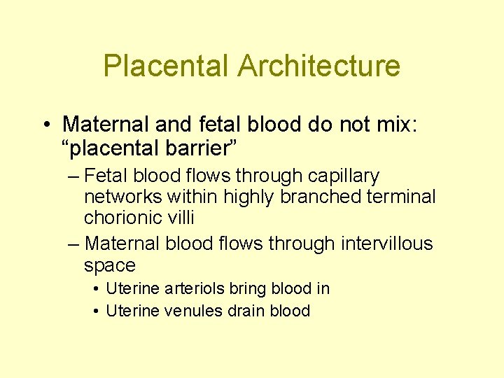 Placental Architecture • Maternal and fetal blood do not mix: “placental barrier” – Fetal