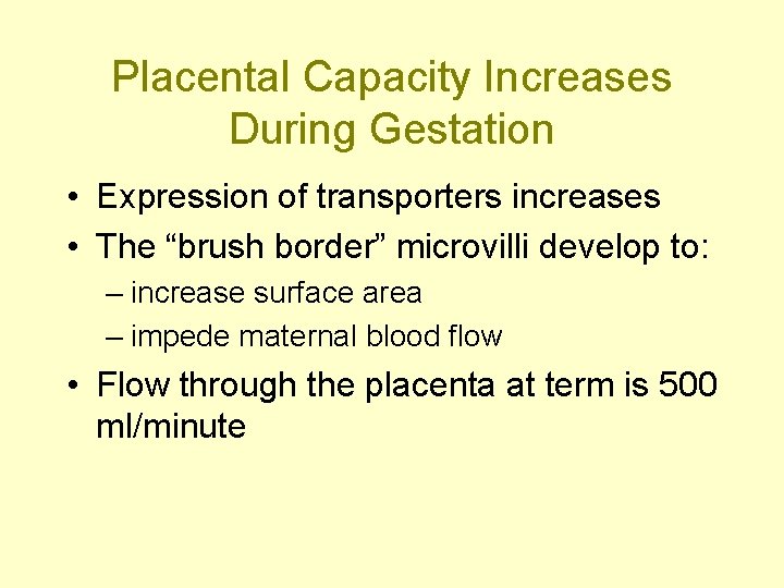 Placental Capacity Increases During Gestation • Expression of transporters increases • The “brush border”