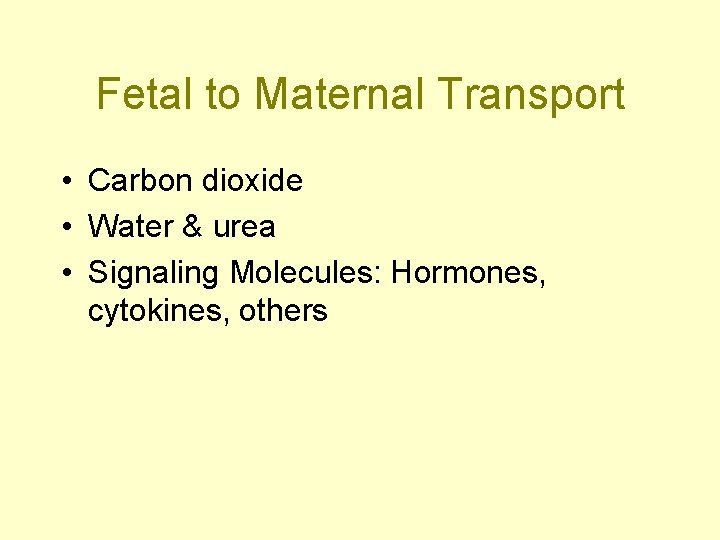 Fetal to Maternal Transport • Carbon dioxide • Water & urea • Signaling Molecules: