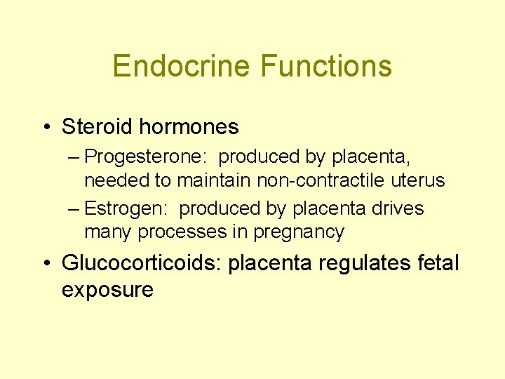 Endocrine Functions • Steroid hormones – Progesterone: produced by placenta, needed to maintain non-contractile