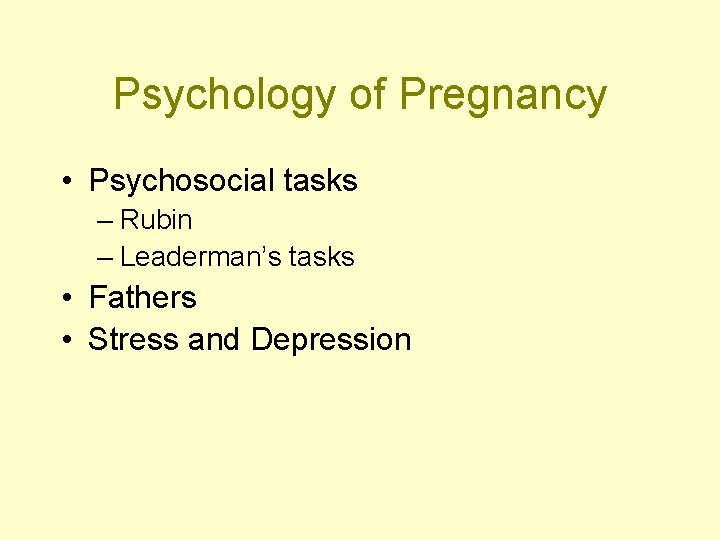 Psychology of Pregnancy • Psychosocial tasks – Rubin – Leaderman’s tasks • Fathers •