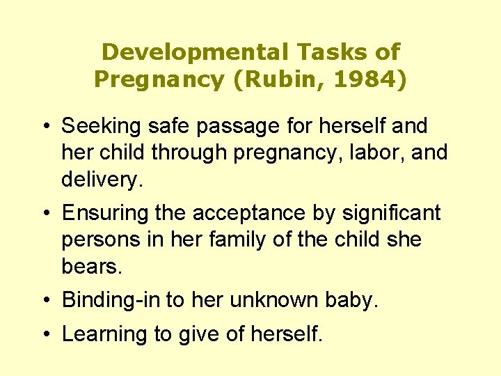 Developmental Tasks of Pregnancy (Rubin, 1984) • Seeking safe passage for herself and her