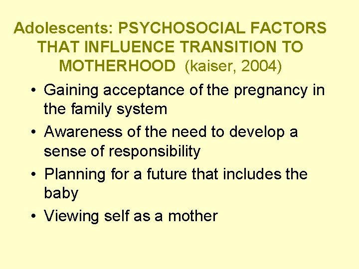 Adolescents: PSYCHOSOCIAL FACTORS THAT INFLUENCE TRANSITION TO MOTHERHOOD (kaiser, 2004) • Gaining acceptance of