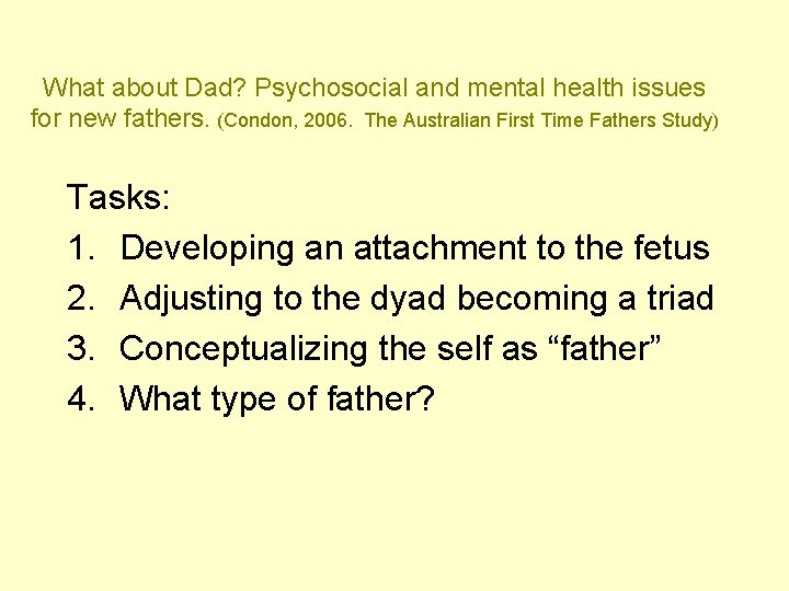 What about Dad? Psychosocial and mental health issues for new fathers. (Condon, 2006. The