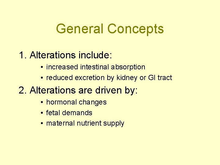 General Concepts 1. Alterations include: • increased intestinal absorption • reduced excretion by kidney