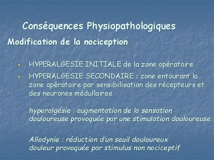 Conséquences Physiopathologiques Modification de la nociception § § HYPERALGESIE INITIALE de la zone opératoire