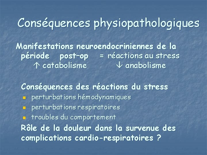 Conséquences physiopathologiques Manifestations neuroendocriniennes de la période post–op = réactions au stress catabolisme anabolisme