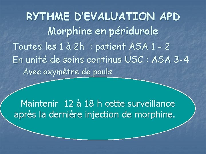RYTHME D’EVALUATION APD Morphine en péridurale Toutes les 1 à 2 h : patient