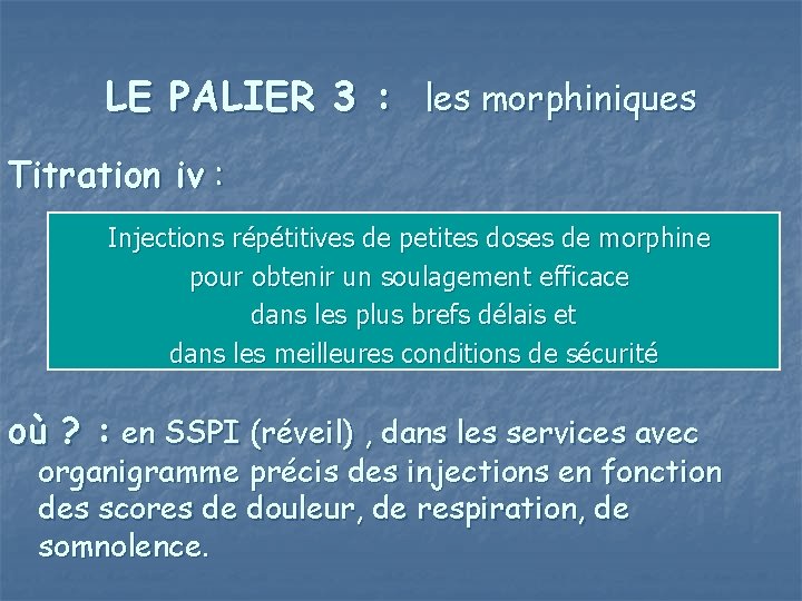 LE PALIER 3 : les morphiniques Titration iv : Injections répétitives de petites doses