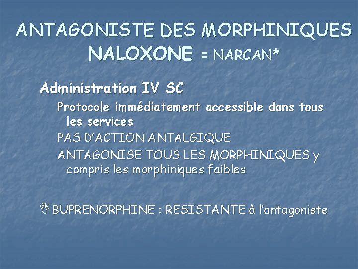 ANTAGONISTE DES MORPHINIQUES NALOXONE = NARCAN* Administration IV SC Protocole immédiatement accessible dans tous