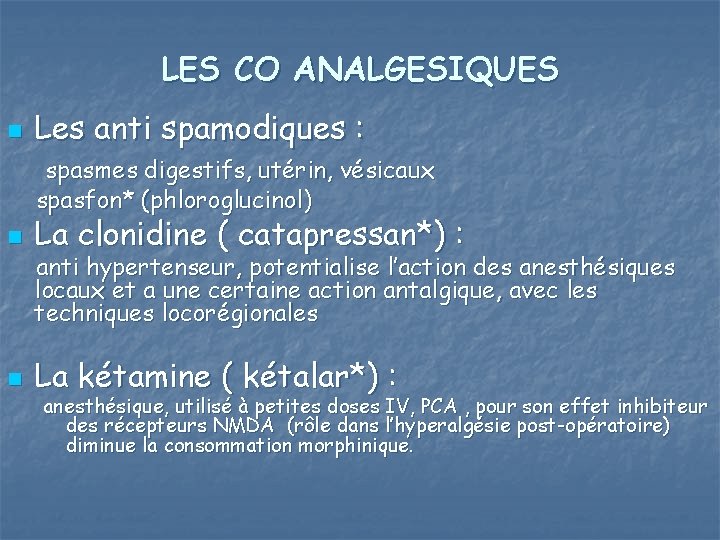 LES CO ANALGESIQUES n Les anti spamodiques : spasmes digestifs, utérin, vésicaux spasfon* (phloroglucinol)