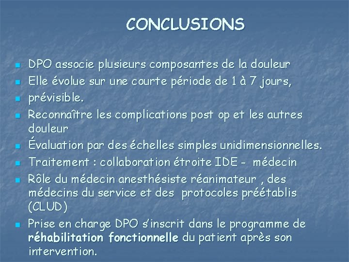  CONCLUSIONS n n n n DPO associe plusieurs composantes de la douleur Elle