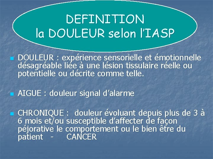 DEFINITION la DOULEUR selon l’IASP n n n DOULEUR : expérience sensorielle et émotionnelle