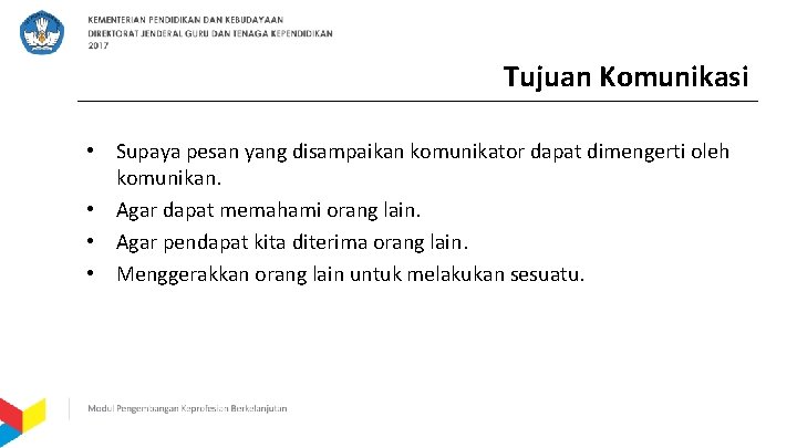 Tujuan Komunikasi • Supaya pesan yang disampaikan komunikator dapat dimengerti oleh komunikan. • Agar