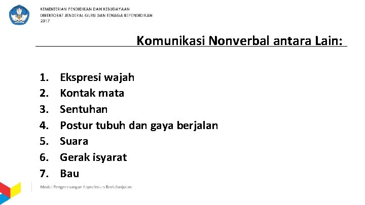 Komunikasi Nonverbal antara Lain: 1. 2. 3. 4. 5. 6. 7. Ekspresi wajah Kontak