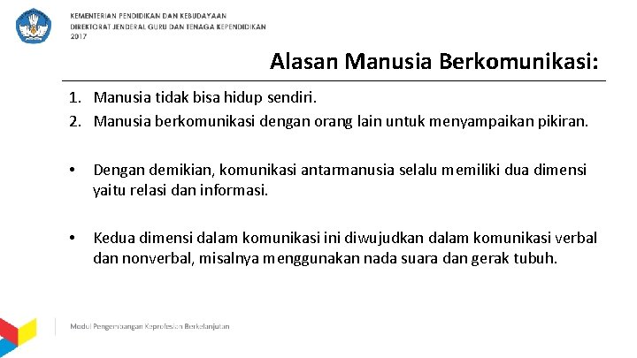 Alasan Manusia Berkomunikasi: 1. Manusia tidak bisa hidup sendiri. 2. Manusia berkomunikasi dengan orang