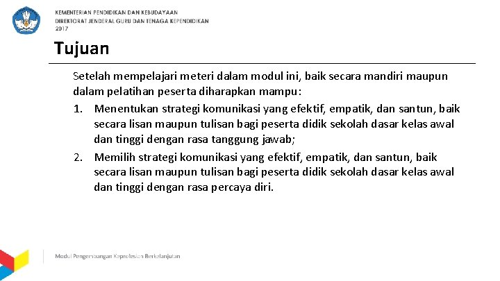 Tujuan Setelah mempelajari meteri dalam modul ini, baik secara mandiri maupun dalam pelatihan peserta