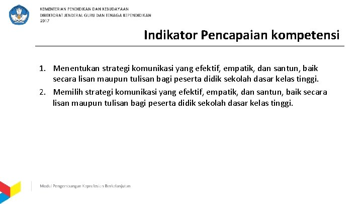 Indikator Pencapaian kompetensi 1. Menentukan strategi komunikasi yang efektif, empatik, dan santun, baik secara