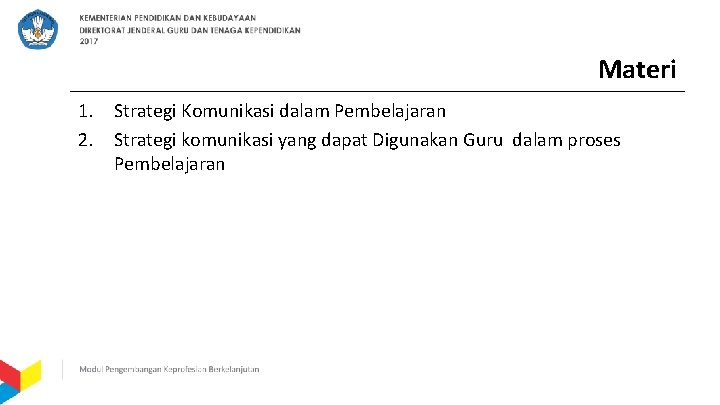 Materi 1. Strategi Komunikasi dalam Pembelajaran 2. Strategi komunikasi yang dapat Digunakan Guru dalam